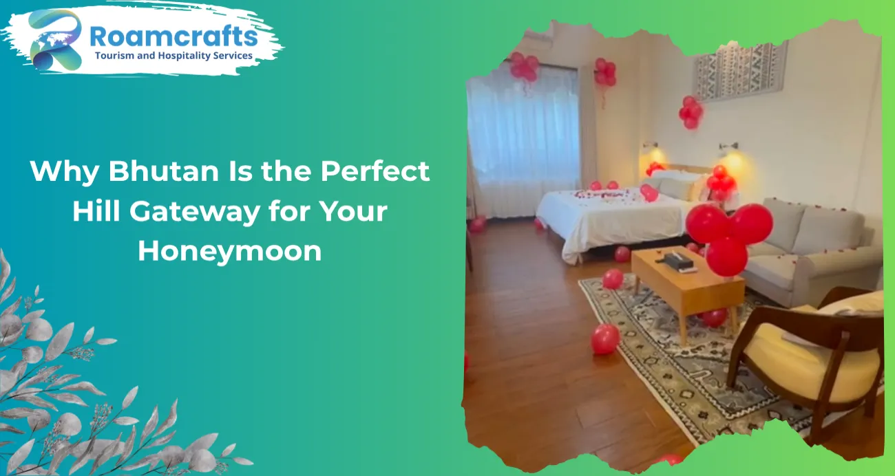 Why Bhutan Is the Perfect Hill Gateway for Your Honeymoon